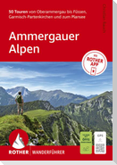 ROTHER Wanderführer Ammergauer Alpen. 50 Touren von Oberammergau bis Füssen, Garmisch-Partenkirchen und zum Plansee