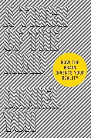 Yon, Daniel. A Trick of the Mind - How the Brain Invents Your Reality. Grand Central Publishing, 2025.