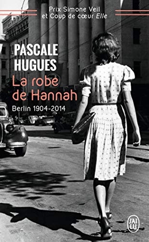 Hugues, Pascale. La robe de Hannah - Berlin, 1904-2014. J'ai Lu, 2016.
