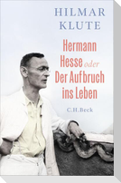 Hermann Hesse oder Der Aufbruch ins Leben