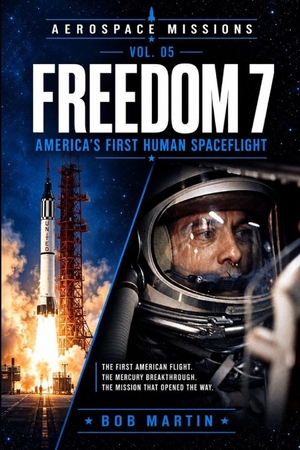 Martin, Bob. Freedom 7 - America's First Human Spaceflight. Independently published, 2026.