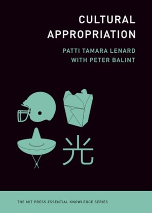 Lenard, Patti Tamara. Cultural Appropriation. The MIT Press, 2026.