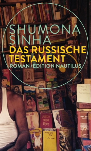Sinha, Shumona. Das russische Testament - Roman. Edition Nautilus, 2021.