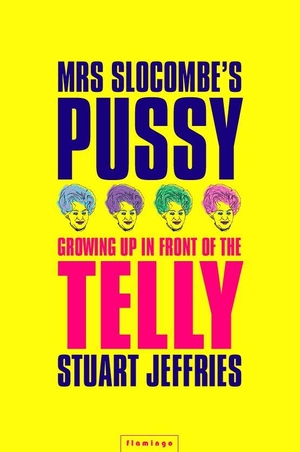 Jeffries, Stuart. Mrs Slocombe's Pussy - Growing Up in Front of the Telly. HarperCollins, 2008.