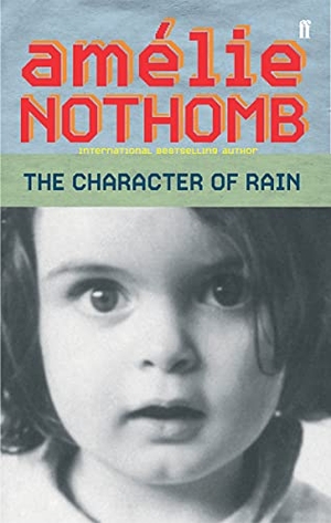 Nothomb, Amelie. The Character of Rain - Now the Oscar Nominated film, Little Amelie. Faber & Faber, 2004.