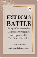 Freedom's Battle Being a Comprehensive Collection of Writings and Speeches on the Present Situation