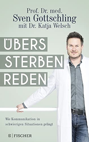 Gottschling, Sven / Katja Welsch. Übers Sterben reden - Wie Kommunikation in schwierigen Situationen gelingt. S. Fischer Verlag, 2019.