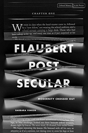 Vinken, Barbara. Flaubert Postsecular - Modernity Crossed Out. Stanford University Press, 2015.