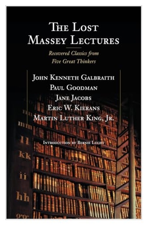 Galbraith, John / Goodman, Paul et al. The Lost Massey Lectures. House of Anansi Press, 2007.