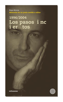 1996-2004, los pasos inciertos : memorias de un poeta metido a editor
