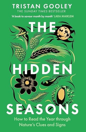 Gooley, Tristan. The Hidden Seasons - The ultimate guide to reading the clues and signs of nature's calendar all year round: perfect for all nature lovers. Hodder And Stoughton Ltd., 2026.