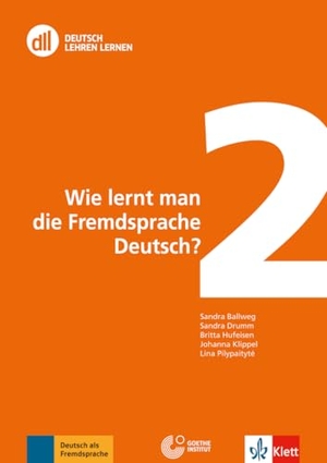 Ballweg, Sandra / Drumm, Sandra et al. DLL 02: Wie lernt man die Fremdsprache Deutsch? - Fort- und Weiterbildung weltweit. Buch mit Videos. Klett Sprachen GmbH, 2013.