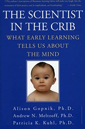 Gopnik, Alison / Meltzoff, Andrew N et al. The Scientist in the Crib - What Early Learning Tells Us about the Mind. HarperCollins, 2000.