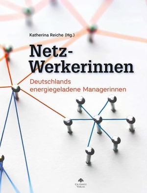 Verband kommunaler Unternehmen e.V. Katherina Reiche / Julia Theek. Netz-Werkerinnen - Deutschlands energiegeladene Managerinnen. Ch. Goetz Verlag, 2019.
