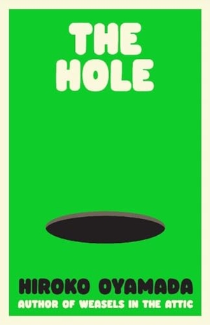Oyamada, Hiroko. The Hole. Granta Publications, 2024.