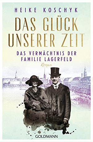 Koschyk, Heike. Das Glück unserer Zeit. Das Vermächtnis der Familie Lagerfeld - Roman. Goldmann TB, 2022.