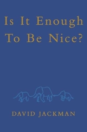 Jackman, David. Is It Enough To Be Nice?. Ethical Space Ltd, 2023.
