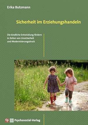 Butzmann, Erika. Sicherheit im Erziehungshandeln - Die kindliche Entwicklung fördern in Zeiten von Unsicherheit und Modernisierungsdruck. Psychosozial Verlag GbR, 2025.