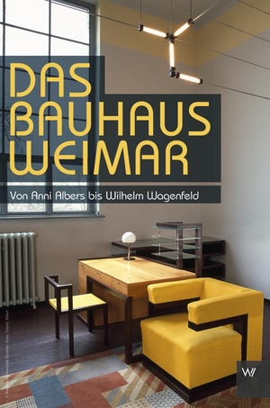 Eckert, Christian. Das Bauhaus Weimar - Von Anni Albers bis Wilhelm Wagenfeld. Weimarer Verlagsgesellsch, 2019.
