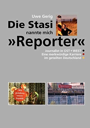 Gerig, Uwe. Die Stasi nannte mich "Reporter" - Journalist in Ost + West. Eine merkwürdige Karriere im geteilten Deutschland. Books on Demand, 2009.