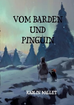 Mallet, Kadlin. Vom Barden und Pinguin - eine Kurzgeschichte. tredition, 2024.