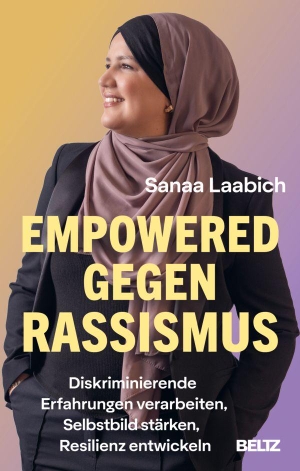 Laabich, Sanaa. Empowered gegen Rassismus - Diskriminierende Erfahrungen verarbeiten, Selbstbild stärken, Resilienz entwickeln. Beltz Verlagsgruppe, 2026.