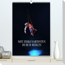 Mit Zirkusartisten durch Berlin (Premium, hochwertiger DIN A2 Wandkalender 2023, Kunstdruck in Hochglanz)