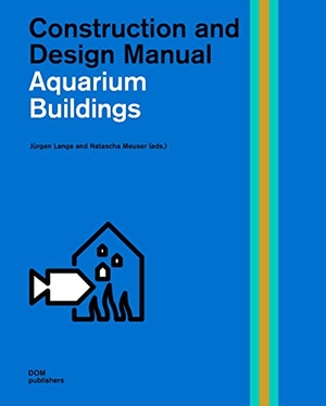 Lange, Jürgen / Natascha Meuser (Hrsg.). Aquarium Buildings - Construction and Design Manual. DOM Publishers, 2022.