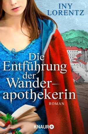 Iny Lorentz. Die Entführung der Wanderapothekerin - Roman. Knaur Taschenbuch, 2018.