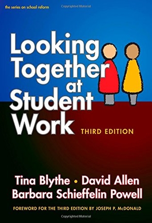 Blythe, Tina / Allen, David et al. Looking Together at Student Work. Teachers College Press, 2015.
