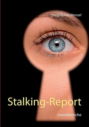 Menzel, Horst Reiner. Stalking-Report - Grenzbereiche. Books on Demand, 2021.