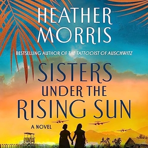 Morris, Heather. Sisters Under the Rising Sun. MacMillan Audio, 2023.