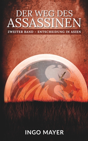 Mayer, Ingo. Der Weg des Assassinen - Zweiter Band - Entscheidung in Asien. Books on Demand, 2020.