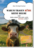 Warum tragen Kühe keine Helme oder hätte Adam Eva doch nicht heiraten sollen?