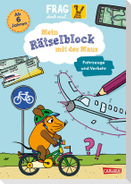 Frag doch mal ... die Maus: Mein Rätselblock mit der Maus - Fahrzeuge und Verkehr