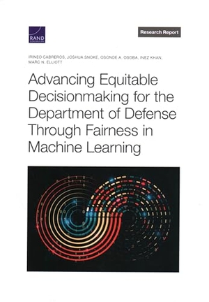 Cabreros, Irineo / Snoke, Joshua et al. Advancing Equitable Decisionmaking for the Department of Defense Through Fairness in Machine Learning. RAND Corporation, 2023.