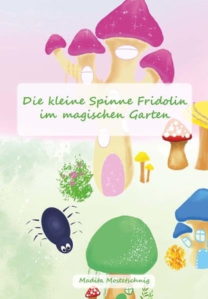 Mostetschnig, Madita. Die kleine Spinne Fridolin im magischen Garten. Buchschmiede, 2022.