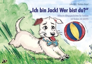 Milz, Jutta / Barbara Brand. "Ich bin Jack! Wer bist du?" - Hilfreiche Alltagsgeschichten für Familien mit Kindern mit AD(H)S. Modernes Lernen Borgmann, 2025.