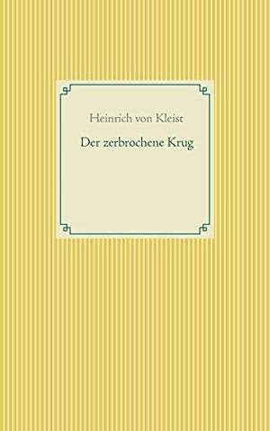 Kleist, Heinrich Von. Der zerbrochene Krug. Books on Demand, 2018.