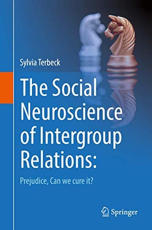 Terbeck, Sylvia. The Social Neuroscience of Intergroup Relations: - Prejudice, can we cure it?. Springer International Publishing, 2016.