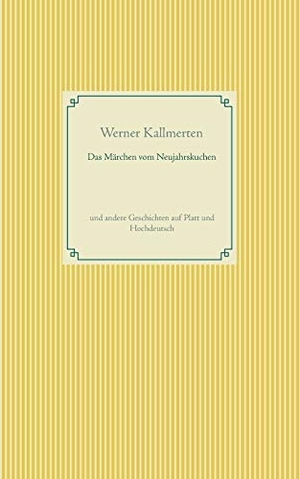 Kallmerten, Werner. Das Märchen vom Neujahrskuchen - und andere Geschichten auf Platt und Hochdeutsch. Books on Demand, 2020.