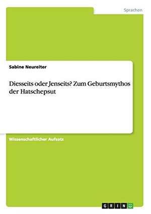 Neureiter, Sabine. Diesseits oder Jenseits? Zum Geburtsmythos der Hatschepsut. GRIN Publishing, 2013.