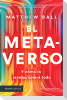 El Metaverso: Y Cómo Lo Revolucionará Todo / The Metaverse: And How It Will Revolutionize Everything (Spanish Edition)