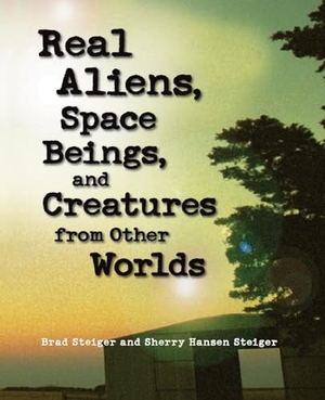 Steiger, Brad / Sherry Hansen Steiger. Real Aliens, Space Beings, and Creatures from Other Worlds. Visible Ink Press, 2011.