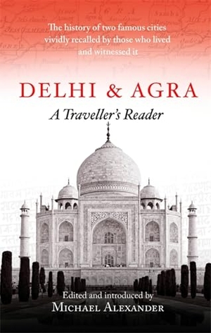 Alexander, Michael. Delhi and Agra: A Traveller's Companion. Little, Brown Book Group, 2020.