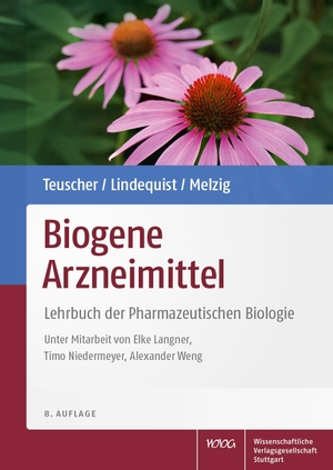 Teuscher, Eberhard / Lindequist, Ulrike et al. Biogene Arzneimittel - Lehrbuch der Pharmazeutischen Biologie. Wissenschaftliche, 2020.
