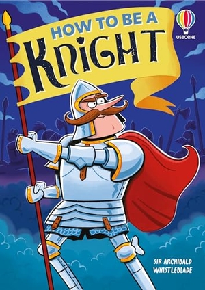 Taplin, Sam. How to be a Knight. Usborne Publishing Ltd, 2026.