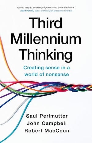 Perlmutter, Saul / MacCoun, Robert et al. Third Millennium Thinking - Creating Sense in a World of Nonsense. Hodder And Stoughton Ltd., 2024.