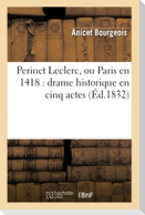 Perinet Leclerc, Ou Paris En 1418: Drame Historique En Cinq Actes