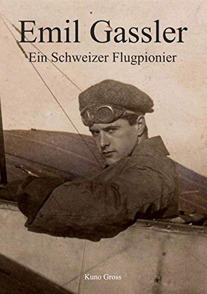 Gross, Kuno. Emil Gassler - Ein Schweizer Flugpionier - Brevet No. 29. Books on Demand, 2021.